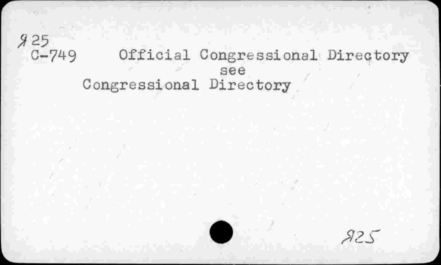 ﻿G-7^9 Official Congressional Directory see
Congressional Directory